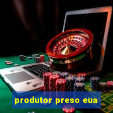 produtor preso eua